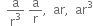 space space straight a over straight r cubed space straight a over straight r comma space space ar comma space space ar cubed