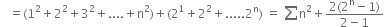 space space space equals left parenthesis 1 squared plus 2 squared plus 3 squared plus.... plus straight n squared right parenthesis plus left parenthesis 2 to the power of 1 plus 2 squared plus.....2 to the power of straight n right parenthesis space equals space sum straight n squared plus fraction numerator 2 left parenthesis 2 to the power of straight n minus 1 right parenthesis over denominator 2 minus 1 end fraction