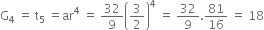 straight G subscript 4 space equals space straight t subscript 5 space equals ar to the power of 4 space equals space 32 over 9 open parentheses 3 over 2 close parentheses to the power of 4 space equals space 32 over 9.81 over 16 space equals space 18