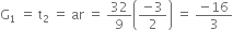 straight G subscript 1 space equals space straight t subscript 2 space equals space ar space equals space 32 over 9 open parentheses fraction numerator negative 3 over denominator 2 end fraction close parentheses space equals space fraction numerator negative 16 over denominator 3 end fraction