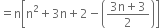 equals straight n open square brackets straight n squared plus 3 straight n plus 2 minus open parentheses fraction numerator 3 straight n plus 3 over denominator 2 end fraction close parentheses close square brackets