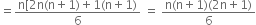 equals fraction numerator straight n left square bracket 2 straight n left parenthesis straight n plus 1 right parenthesis plus 1 left parenthesis straight n plus 1 right parenthesis over denominator 6 end fraction space equals space fraction numerator straight n left parenthesis straight n plus 1 right parenthesis left parenthesis 2 straight n plus 1 right parenthesis over denominator 6 end fraction