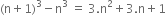 left parenthesis straight n plus 1 right parenthesis cubed minus straight n cubed space equals space 3. straight n squared plus 3. straight n plus 1