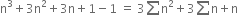 straight n cubed plus 3 straight n squared plus 3 straight n plus 1 minus 1 space equals space 3 sum straight n squared plus 3 sum straight n plus straight n