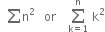 space space sum straight n squared space space space or space space space space sum from straight k equals 1 to straight n of space straight k squared