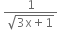 space fraction numerator 1 over denominator square root of 3 straight x plus 1 end root end fraction