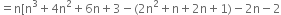 equals straight n left square bracket straight n cubed plus 4 straight n squared plus 6 straight n plus 3 minus left parenthesis 2 straight n squared plus straight n plus 2 straight n plus 1 right parenthesis minus 2 straight n minus 2