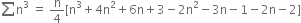 sum straight n cubed space equals space straight n over 4 left square bracket straight n cubed plus 4 straight n squared plus 6 straight n plus 3 minus 2 straight n squared minus 3 straight n minus 1 minus 2 straight n minus 2 right square bracket