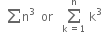 space space sum straight n cubed space space or space space space sum from straight k space equals 1 to straight n of space straight k cubed