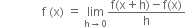 space space space space space space space space space space space space space space straight f space left parenthesis straight x right parenthesis space equals space limit as straight h rightwards arrow 0 of fraction numerator straight f left parenthesis straight x plus straight h right parenthesis minus straight f left parenthesis straight x right parenthesis over denominator straight h end fraction