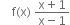 space space space space straight f left parenthesis straight x right parenthesis space fraction numerator straight x plus 1 over denominator straight x minus 1 end fraction