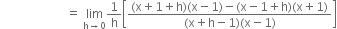 space space space space space space space space space space space space space space space space space space space space space space equals space limit as straight h rightwards arrow 0 of 1 over straight h open square brackets fraction numerator left parenthesis straight x plus 1 plus straight h right parenthesis left parenthesis straight x minus 1 right parenthesis minus left parenthesis straight x minus 1 plus straight h right parenthesis left parenthesis straight x plus 1 right parenthesis over denominator left parenthesis straight x plus straight h minus 1 right parenthesis left parenthesis straight x minus 1 right parenthesis end fraction close square brackets