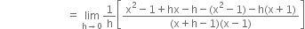 space space space space space space space space space space space space space space space space space space space space space space space space space equals space limit as straight h rightwards arrow 0 of 1 over straight h open square brackets fraction numerator straight x squared minus 1 plus hx minus straight h minus left parenthesis straight x squared minus 1 right parenthesis minus straight h left parenthesis straight x plus 1 right parenthesis over denominator left parenthesis straight x plus straight h minus 1 right parenthesis left parenthesis straight x minus 1 right parenthesis end fraction close square brackets