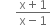 space space space space space fraction numerator straight x plus 1 over denominator straight x minus 1 end fraction