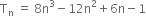 straight T subscript straight n space equals space 8 straight n cubed minus 12 straight n squared plus 6 straight n minus 1