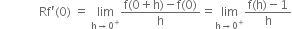 space space space space space space space space space space space space space Rf apostrophe left parenthesis 0 right parenthesis space equals space limit as straight h rightwards arrow 0 to the power of plus of fraction numerator straight f left parenthesis 0 plus straight h right parenthesis minus straight f left parenthesis 0 right parenthesis over denominator straight h end fraction equals limit as straight h rightwards arrow 0 to the power of plus of fraction numerator straight f left parenthesis straight h right parenthesis minus 1 over denominator straight h end fraction