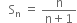 space space space straight S subscript straight n space equals space fraction numerator straight n over denominator straight n plus 1 end fraction