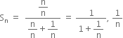 straight S subscript straight n space equals space space fraction numerator begin display style straight n over straight n end style over denominator begin display style straight n over straight n end style plus begin display style 1 over straight n end style end fraction space equals space fraction numerator 1 over denominator 1 plus begin display style 1 over straight n end style end fraction comma space 1 over straight n