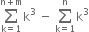 sum from straight k equals 1 to straight n plus straight m of straight k cubed space minus space sum from straight k equals 1 to straight n of straight k cubed