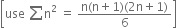 open square brackets use space sum straight n squared space equals space fraction numerator straight n left parenthesis straight n plus 1 right parenthesis left parenthesis 2 straight n plus 1 right parenthesis over denominator 6 end fraction close square brackets