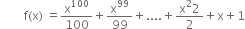 space space space space space space space space straight f left parenthesis straight x right parenthesis space equals straight x to the power of 100 over 100 plus straight x to the power of 99 over 99 plus.... plus fraction numerator straight x squared 2 over denominator 2 end fraction plus straight x plus 1