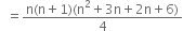 space space equals fraction numerator straight n left parenthesis straight n plus 1 right parenthesis left parenthesis straight n squared plus 3 straight n plus 2 straight n plus 6 right parenthesis over denominator 4 end fraction