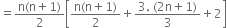 equals fraction numerator straight n left parenthesis straight n plus 1 right parenthesis over denominator 2 end fraction open square brackets fraction numerator straight n left parenthesis straight n plus 1 right parenthesis over denominator 2 end fraction plus fraction numerator 3. space left parenthesis 2 straight n plus 1 right parenthesis over denominator 3 end fraction plus 2 close square brackets