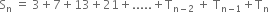 straight S subscript straight n space equals space 3 plus 7 plus 13 plus 21 plus..... plus straight T subscript straight n minus 2 end subscript space plus space straight T subscript straight n minus 1 end subscript plus straight T subscript straight n