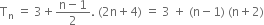 straight T subscript straight n space equals space 3 plus fraction numerator straight n minus 1 over denominator 2 end fraction. space left parenthesis 2 straight n plus 4 right parenthesis space equals space 3 space plus space left parenthesis straight n minus 1 right parenthesis space left parenthesis straight n plus 2 right parenthesis