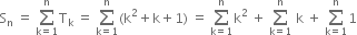 straight S subscript straight n space equals space sum from straight k equals 1 to straight n of straight T subscript straight k space equals space sum from straight k equals 1 to straight n of left parenthesis straight k squared plus straight k plus 1 right parenthesis space equals space sum from straight k equals 1 to straight n of straight k squared space plus space sum from straight k equals 1 to straight n of space straight k space plus space sum from straight k equals 1 to straight n of 1