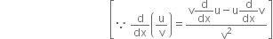 space space space space space space space space space space space space space space space space space space space space space space space space space space space space space space space space space space space space space space space space space open square brackets because space straight d over dx open parentheses straight u over straight v close parentheses equals fraction numerator straight v begin display style straight d over dx end style straight u minus straight u begin display style straight d over dx end style straight v over denominator straight v squared end fraction close square brackets