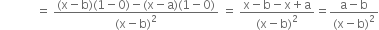 space space space space space space space space space space space space equals space fraction numerator left parenthesis straight x minus straight b right parenthesis left parenthesis 1 minus 0 right parenthesis minus left parenthesis straight x minus straight a right parenthesis left parenthesis 1 minus 0 right parenthesis over denominator left parenthesis straight x minus straight b right parenthesis squared end fraction space equals space fraction numerator straight x minus straight b minus straight x plus straight a over denominator left parenthesis straight x minus straight b right parenthesis squared end fraction equals fraction numerator straight a minus straight b over denominator left parenthesis straight x minus straight b right parenthesis squared end fraction