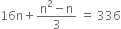 16 straight n plus fraction numerator straight n squared minus straight n over denominator 3 end fraction space equals space 336