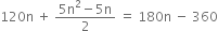 120 straight n space plus space fraction numerator 5 straight n squared minus 5 straight n over denominator 2 end fraction space equals space 180 straight n space minus space 360