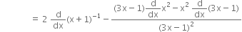 space space space space space space space space space space space space space space equals space 2 space straight d over dx left parenthesis straight x plus 1 right parenthesis to the power of negative 1 end exponent minus fraction numerator left parenthesis 3 straight x minus 1 right parenthesis begin display style straight d over dx end style straight x squared minus straight x squared space begin display style straight d over dx end style left parenthesis 3 straight x minus 1 right parenthesis over denominator left parenthesis 3 straight x minus 1 right parenthesis squared end fraction