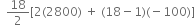 space space 18 over 2 left square bracket 2 left parenthesis 2800 right parenthesis space plus space left parenthesis 18 minus 1 right parenthesis left parenthesis negative 100 right parenthesis right square bracket