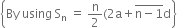 open curly brackets By space using space straight S subscript straight n space equals space straight n over 2 left parenthesis 2 straight a plus top enclose straight n minus 1 end enclose straight d close curly brackets