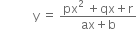 space space space space space space space space space space space straight y space equals space fraction numerator px to the power of 2 space end exponent plus qx plus straight r over denominator ax plus straight b end fraction