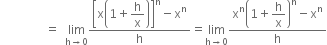 space space space space space space space space space space space space space space space equals space space limit as straight h rightwards arrow 0 of fraction numerator open square brackets straight x open parentheses 1 plus begin display style straight h over straight x end style close parentheses close square brackets to the power of straight n minus straight x to the power of straight n over denominator straight h end fraction equals limit as straight h rightwards arrow 0 of fraction numerator straight x to the power of straight n open parentheses 1 plus begin display style straight h over straight x end style close parentheses to the power of straight n minus straight x to the power of straight n over denominator straight h end fraction