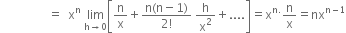 space space space space space space space space space space space space space space space space equals space space straight x to the power of straight n space limit as straight h rightwards arrow 0 of open square brackets straight n over straight x plus fraction numerator straight n left parenthesis straight n minus 1 right parenthesis over denominator 2 factorial end fraction space straight h over straight x squared plus.... close square brackets equals straight x to the power of straight n. end exponent straight n over straight x equals nx to the power of straight n minus 1 end exponent