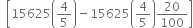 space space open square brackets 15625 open parentheses 4 over 5 close parentheses minus 15625 open parentheses 4 over 5 close parentheses 20 over 100 close square brackets