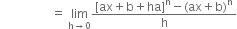 space space space space space space space space space space space space space space space space space equals space limit as straight h rightwards arrow 0 of fraction numerator left square bracket ax plus straight b plus ha right square bracket to the power of straight n minus left parenthesis ax plus straight b right parenthesis to the power of straight n over denominator straight h end fraction
