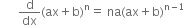 space space space space space space straight d over dx left parenthesis ax plus straight b right parenthesis to the power of straight n equals space na left parenthesis ax plus straight b right parenthesis to the power of straight n minus 1 end exponent