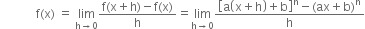 space space space space space space space space space space space space straight f left parenthesis straight x right parenthesis space equals space limit as straight h rightwards arrow 0 of fraction numerator straight f left parenthesis straight x plus straight h right parenthesis minus straight f left parenthesis straight x right parenthesis over denominator straight h end fraction equals limit as straight h rightwards arrow 0 of fraction numerator open square brackets straight a open parentheses straight x plus straight h close parentheses plus straight b close square brackets to the power of straight n minus left parenthesis ax plus straight b right parenthesis to the power of straight n over denominator straight h end fraction