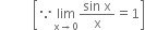 space space space space space space space space space space open square brackets because limit as straight x rightwards arrow 0 of fraction numerator sin space straight x over denominator straight x end fraction equals 1 close square brackets