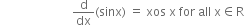 space space space space space space space space space space space space space space space space space space space space space space space space straight d over dx left parenthesis sinx right parenthesis space equals space xos space straight x space for space all space straight x element of straight R