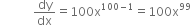 space space space space space space space space space space space dy over dx equals 100 straight x to the power of 100 minus 1 end exponent equals 100 straight x to the power of 99