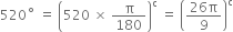 520 to the power of ring operator space equals space open parentheses 520 space cross times space straight pi over 180 close parentheses to the power of straight c space equals space open parentheses fraction numerator 26 straight pi over denominator 9 end fraction close parentheses to the power of straight c