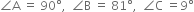 angle straight A space equals space 90 degree comma space space angle straight B space equals space 81 degree comma space space angle straight C space equals 9 degree