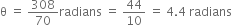 straight theta space equals space 308 over 70 radians space equals space 44 over 10 space equals space 4.4 space radians